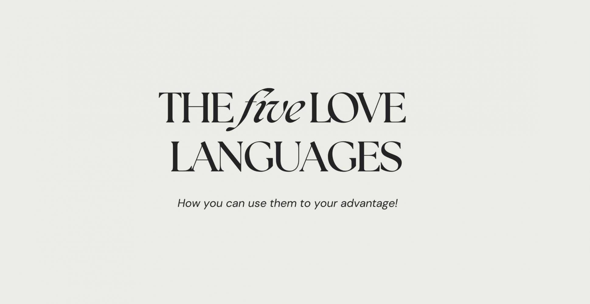 Beitragsbild mit den Wörtern 'THE five LOVE LANGUAGES: How you can use them to your advantage!', was die Thematik des Blogbeitrags, nämlich das Nutzen der fünf Liebessprachen zur Selbstverbesserung, hervorhebt.